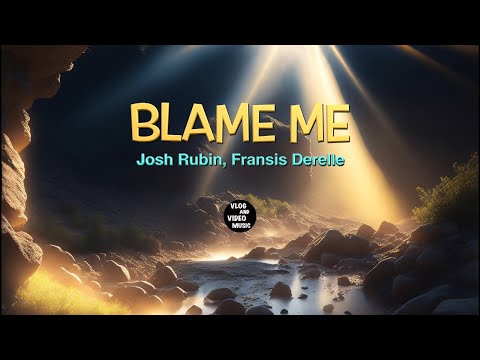 Blame Me - Josh Rubin, Fransis Derelle