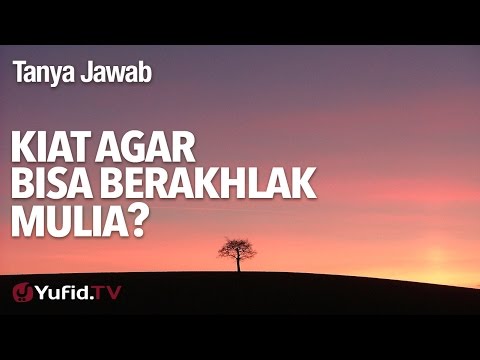 Tanya Jawab: Kiat Agar Bisa Berakhlak Mulia? - Ustadz DR Firanda Andirja, MA.