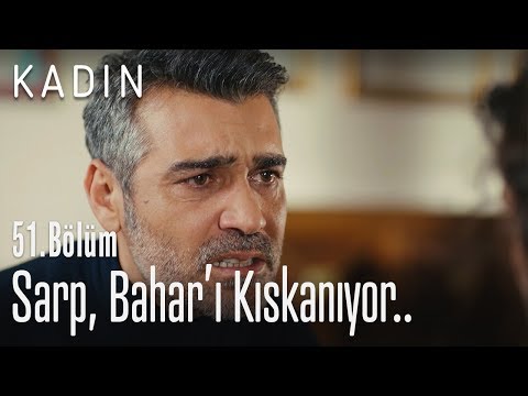Sarp, Baharı'ı kıskanıyor.. - Kadın 51. Bölüm