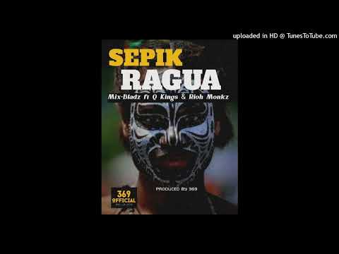 Sepik Ragua Mix Bladz ft Q.Kinz x Rio Monoz