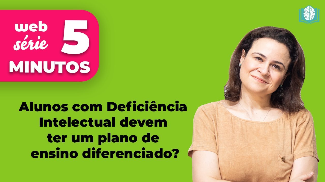 Alunos com Deficiência Intelectual devem ter um plano de ensino diferenciado? | 5 Minutos