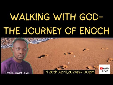 WALKING WITH GOD-THE JOURNEY OF ENOCH|EVANG EKOM SILAS|