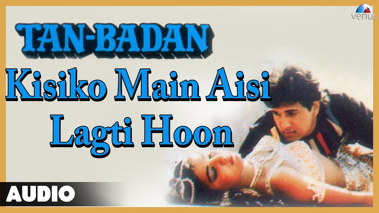 Kisi Ko Mai Aisi Lagti Hu, Kisi Ko Waisi Lagti Hu Lyrics | Tan Badan | Alka Yagnik | Anand Milind