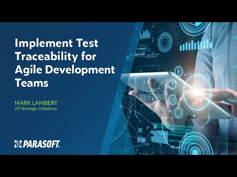 Implement Test Traceability for Agile Development Teams | Parasoft