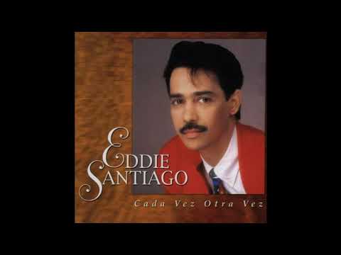 Cada vez, otra vez - EDDIE SANTIAGO (letra)