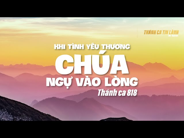 THÁNH CA 818 | KHI TÌNH YÊU THƯƠNG CHÚA NGỰ VÀO LÒNG | KARAOKE THÁNH CA TIN LÀNH