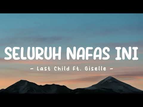 Last Child Ft. Giselle - Seluruh Nafas Ini (Lyric/Lirik)