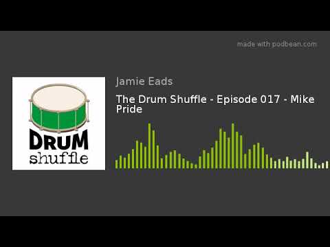 The Drum Shuffle - Episode 017 - Mike Pride