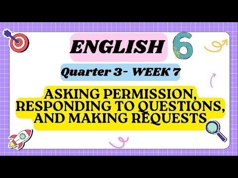 ENGLISH 6 - Q3 W7 -  ASKING PERMISSION, RESPONDING TO QUESTIONS AND MAKING REQUESTS