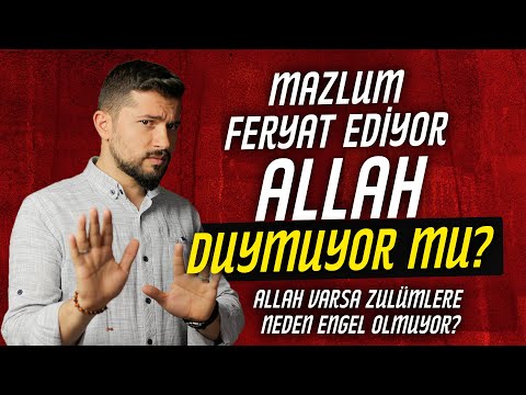 Allah Varsa Zulümlere Neden Engel Olmuyor? Neden Adalet Yok?