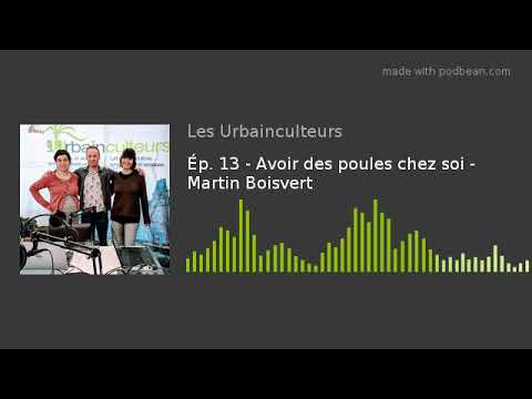 , title : 'Ép. 13 - Avoir des poules chez soi - Martin Boisvert'