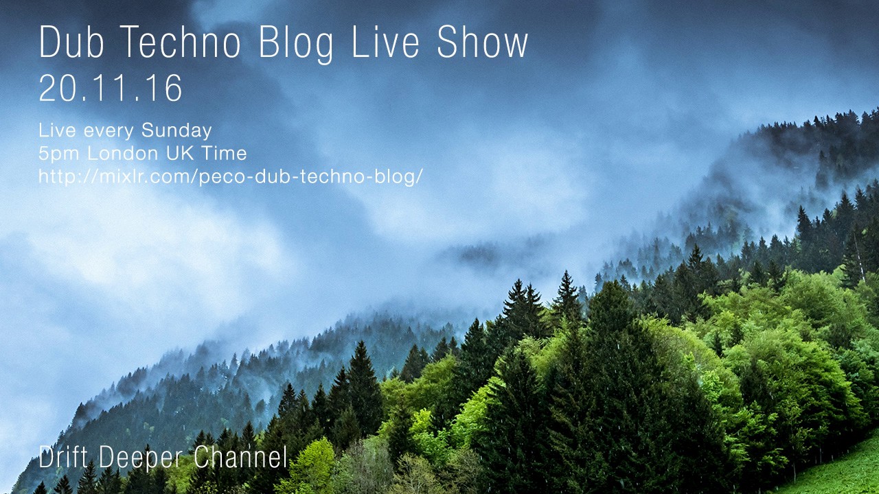 Dub Techno Blog Live Show 097 - 20.11.16 // DUB TECHNO, DEEP TECH, AMBIENT MIX