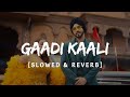Gaadi Kaali Slowed Reverb Trending Song Slowed Reverb Song Neha Kakkar Rohanpreet Singh