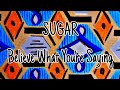 SUGAR - Believe What You're Saying (Lyric Video)
