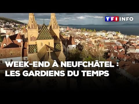 Week-end à Neufchâtel : les gardiens du temps