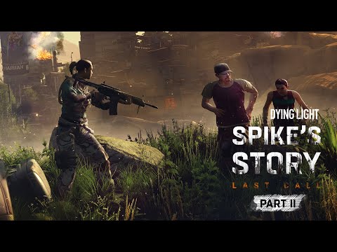 Dying Light: Spike's Story - Last Call Part 2 (Event & Spark Plug Weapon Showcase).