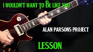 how to play &quot;I  Wouldn&#39;t Want To Be Like You&quot; on guitar by the Alan Parsons Project | LESSON
