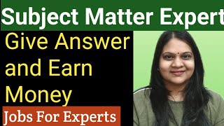 Give Answer and Earn Money | Become Subject Matter Expert | Online teaching jobs From home | SME JOB