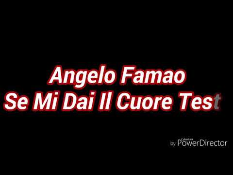 ANGELO FAMAO :SE MI DAI IL CUORE TESTO