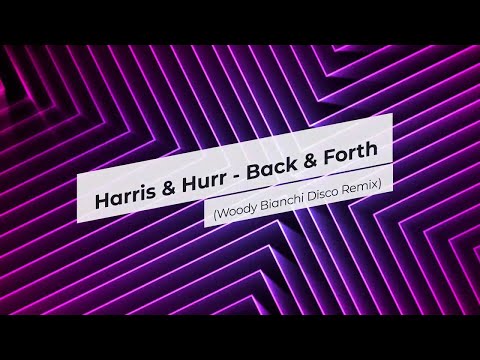 Harris & Hurr - Back & Forth (Woody Bianchi Disco Remix)