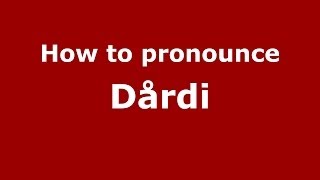 How to pronounce Dårdi