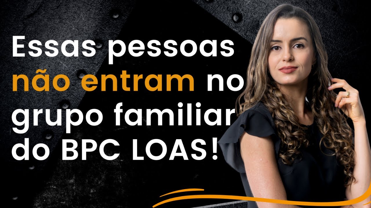 Essas pessoas NÃO entram no grupo familiar do BPC LOAS!