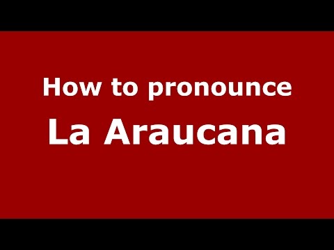 How to pronounce La Araucana (Colombia/Colombian Spanish) - PronounceNames.com