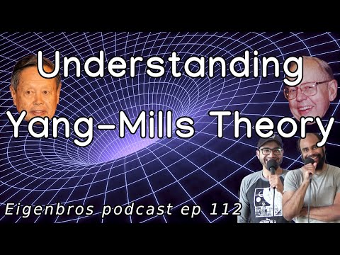 Eigenbros ep 112 - Understanding Yang Mills Theory
