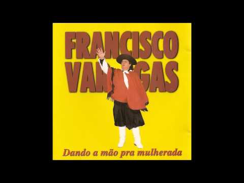Dando A Mão Pra Mulherada - Francisco Vargas