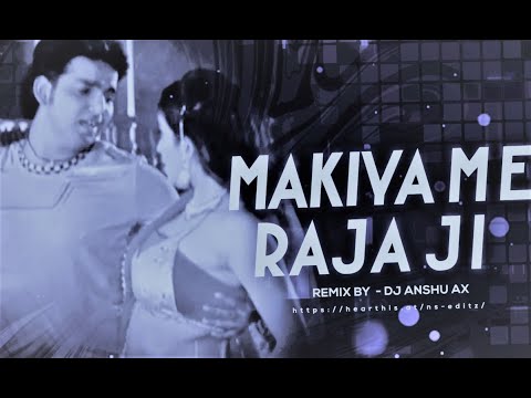 Makaiya Me Raja Ji - (मकईया में राजा जी) - Darar - Bhojpuri Songs Hard Dance Remix By Dj Anshu aX