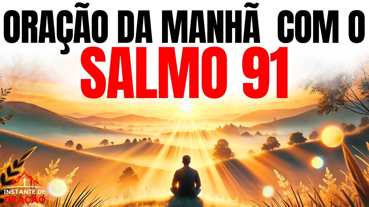 PODEROSA ORAÇÃO do SALMO 91 | ORAÇÃO DA MANHÃ | COMECE O DIA COM DEUS