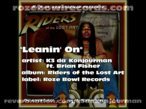 K3 da Konjourman - "Leanin' On" ft. Brian Fisher - Riders of the Lost Art LP (full song).mp4