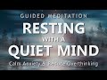 Guided Meditation For Resting With A Quiet Mind Calm Down Anxiety Reduce Overthinking