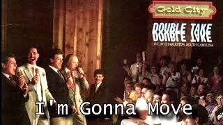 Iʼm Gonna Move  - Gold City Quartet 1985 - Double Take Live