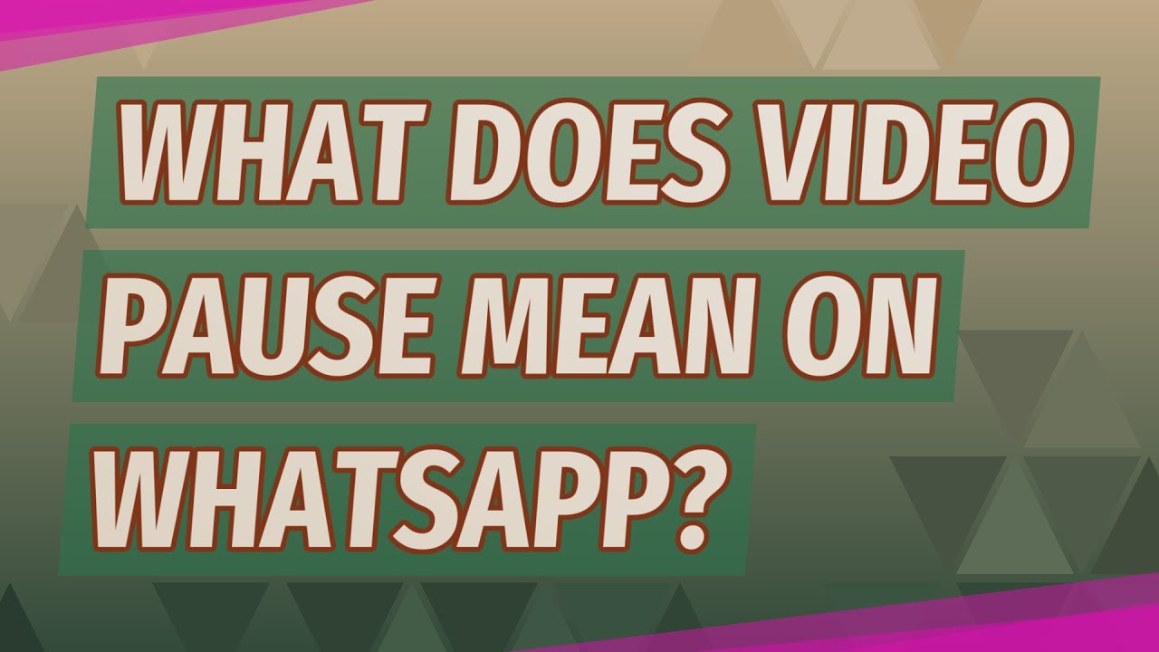 What does the video is paused on WhatsApp mean?