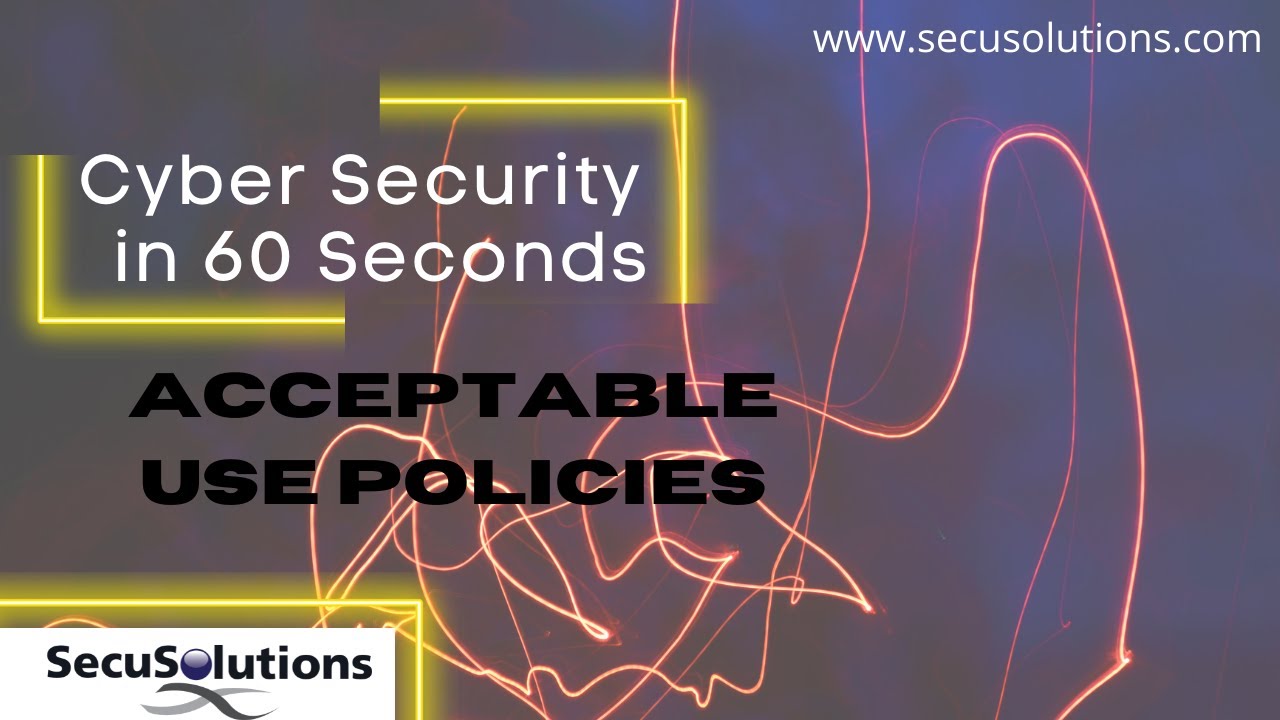Security in 60 Seconds – Acceptable Use Policy