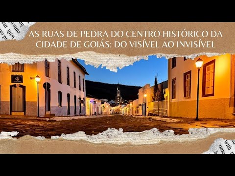 As ruas de pedra do centro histórico da cidade de Goiás: do visível ao invisível