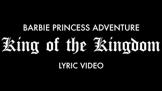 Barbie Princess Adventure - King of the Kingdom (Reprise) (Lyric Video)