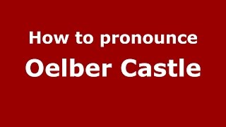How to pronounce Oelber Castle