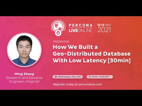 Ming Zhang PingCAP How We Built a Geo Distributed Database With Low Latency Percona Live 2021