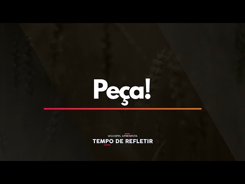 Tempo de Refletir 2304 - Peça!