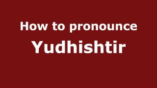 How to pronounce Yudhishtir
