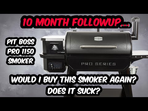 10 MONTH OWNERSHIP - FOLLOWUP REVIEW | PIT BOSS PRO 1150 PELLET SMOKER