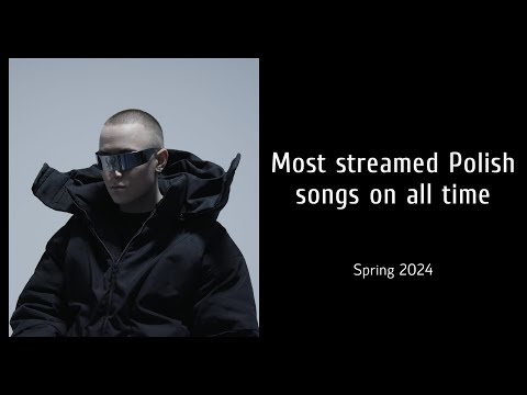 Top 200 Most Streamed Polish Songs of All Time (YouTube + Spotify) - Spring 2024