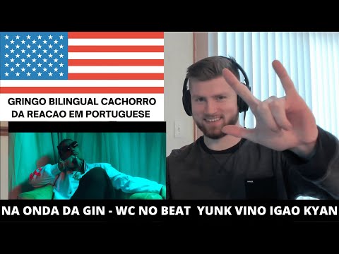 CACHORRO REACT 🐶 Na Onda Do Gin - WC no Beat Igão Yunk Vino & Kyan 🇺🇸 | GRINGO REACT Na Onda do Gin