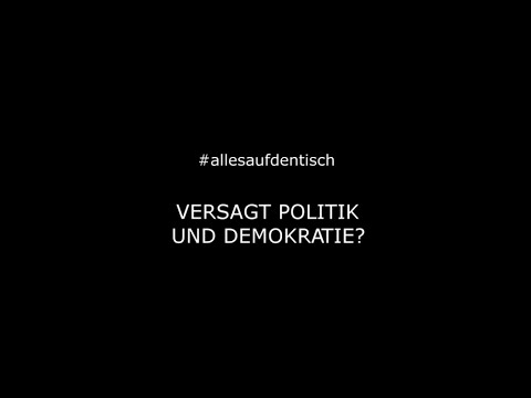 Versagt Politik und Demokratie? - #allesaufdentisch