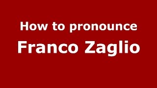 How to pronounce Franco Zaglio