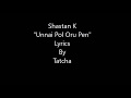 Unnai Pol Oru Pen Shastan K Veedu Production Lyrics