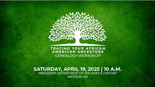 Genealogy Workshop -Tracing Your African Ancestors. Presented by: Joyce Dixon-Lawson