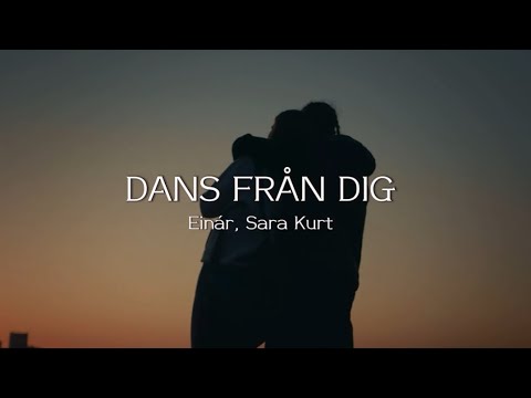 Einár, Sara Kurt - Dans från dig - Lyrics
